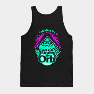 Ya'll Mind If I Ponder My Orb Tank Top